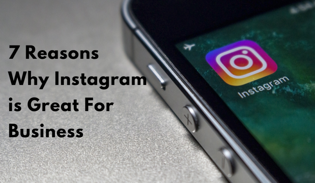 7 Reasons Why Instagram is Great For Business